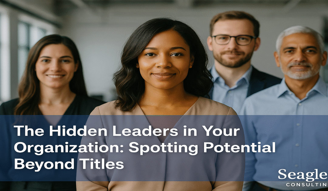 The Hidden Leaders in Your Organization: Spotting Potential Beyond Titles