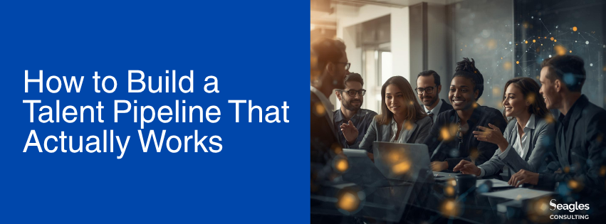 How to Build a Talent Pipeline That Actually Works